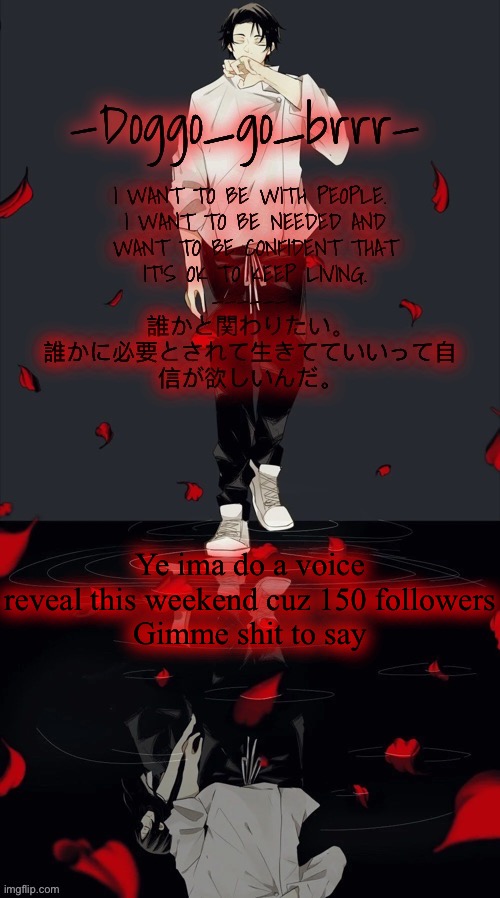 Dew it | Ye ima do a voice reveal this weekend cuz 150 followers
Gimme shit to say | image tagged in doggo_go_brrr s yuta jjk announcement temp | made w/ Imgflip meme maker