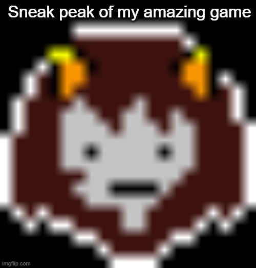 Sneak peak of my amazing game | made w/ Imgflip meme maker