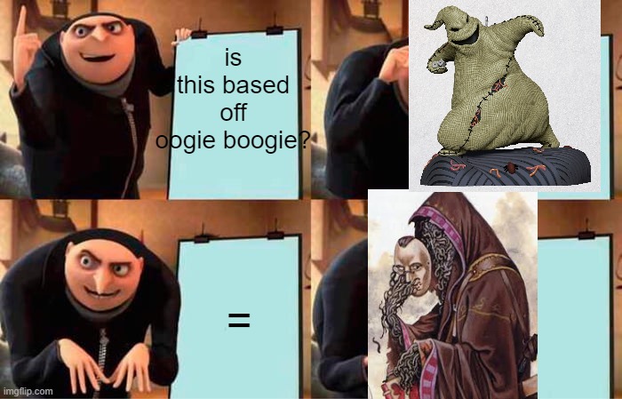 memes | is this based off oogie boogie? = | image tagged in funny memes | made w/ Imgflip meme maker