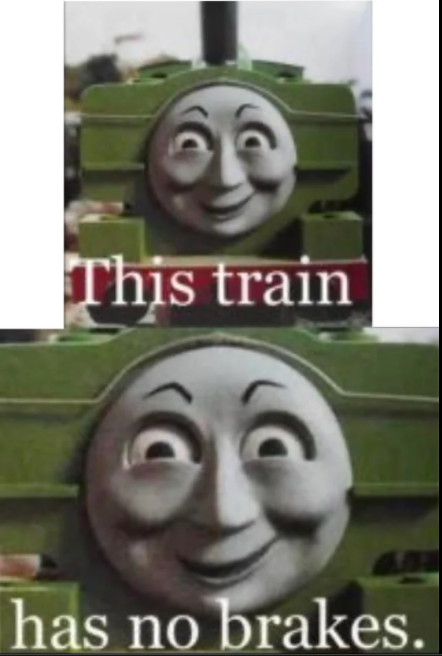 High Quality THIS TRIAN HAS NO BRAKES Blank Meme Template