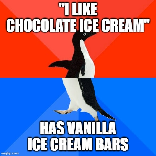 TRAITOR TO THE CHOCLATE ALLIANCE | "I LIKE CHOCOLATE ICE CREAM"; HAS VANILLA ICE CREAM BARS | image tagged in memes,socially awesome awkward penguin | made w/ Imgflip meme maker