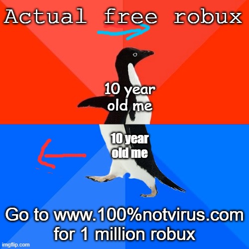 Will never forget | Actual free robux; 10 year old me; 10 year old me; Go to www.100%notvirus.com for 1 million robux | image tagged in memes,socially awesome awkward penguin,funny,penguin | made w/ Imgflip meme maker
