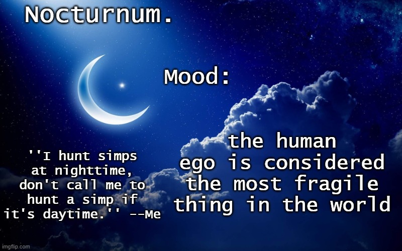 Nocturnum's crescent template | the human ego is considered the most fragile thing in the world | image tagged in nocturnum's crescent template | made w/ Imgflip meme maker