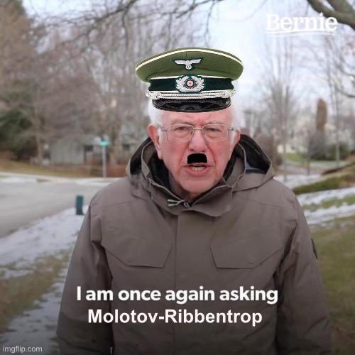 Bernie I Am Once Again Asking For Your Support Meme | Molotov-Ribbentrop | image tagged in memes,bernie i am once again asking for your support | made w/ Imgflip meme maker