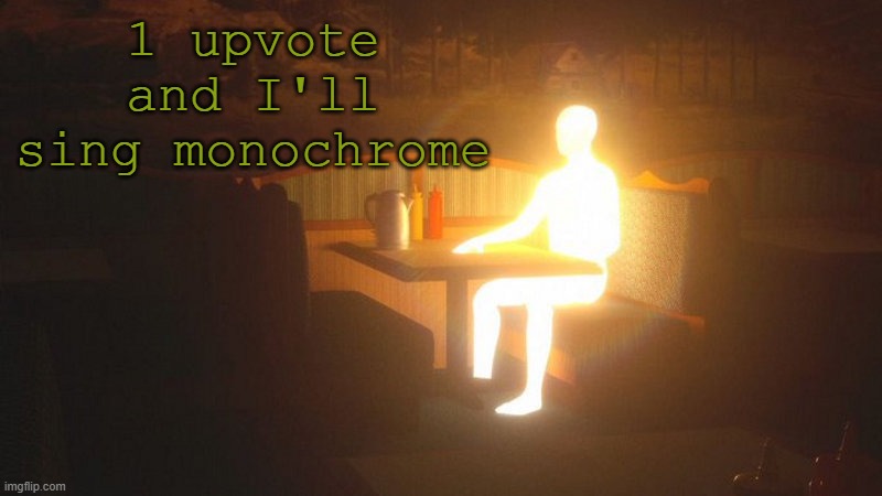 in 16 years | 1 upvote and I'll sing monochrome | image tagged in glowing guy | made w/ Imgflip meme maker