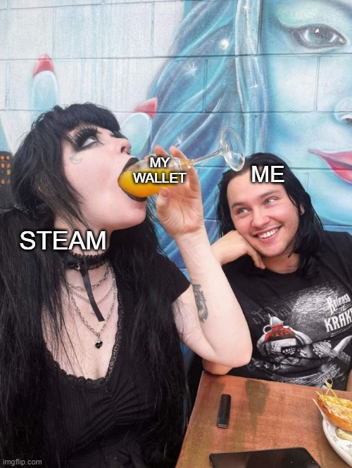 Steam is a black hole of money | MY WALLET; ME; STEAM | image tagged in steam | made w/ Imgflip meme maker