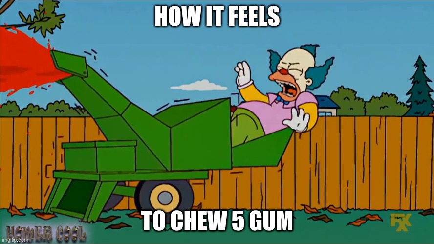 Mmm, ketchup and 5 gum | HOW IT FEELS; TO CHEW 5 GUM | image tagged in 5 gum,simpsons | made w/ Imgflip meme maker
