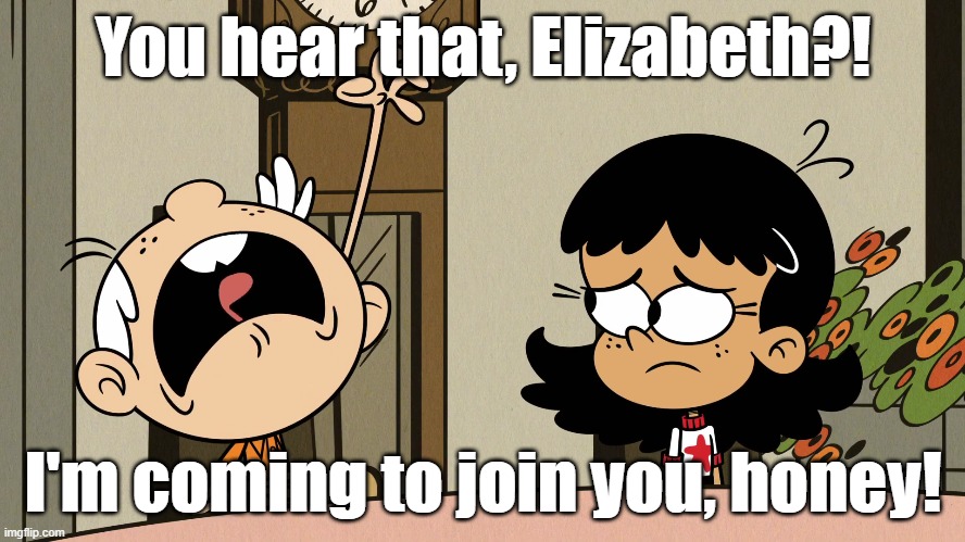 Lincoln's big one | You hear that, Elizabeth?! I'm coming to join you, honey! | image tagged in the loud house,sanford and son,fred sanford | made w/ Imgflip meme maker