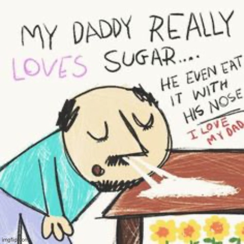 He likes sugar | image tagged in he likes sugar | made w/ Imgflip meme maker