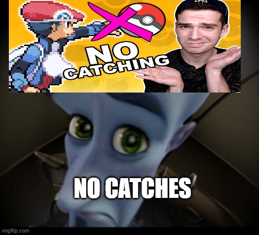 Megamind peeking | NO CATCHES | image tagged in no bitches | made w/ Imgflip meme maker