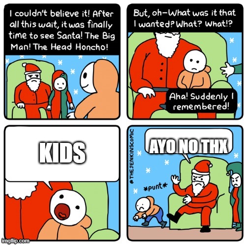 kids | AYO NO THX; KIDS | image tagged in what i want for christmas | made w/ Imgflip meme maker