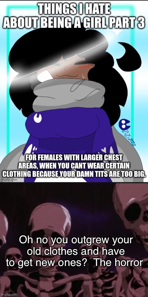 Oh no you outgrew your old clothes and have to get new ones?  The horror | image tagged in roasting skeletons | made w/ Imgflip meme maker