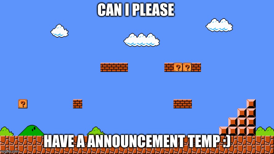PLease? | CAN I PLEASE; HAVE A ANNOUNCEMENT TEMP :) | image tagged in 1-1 | made w/ Imgflip meme maker