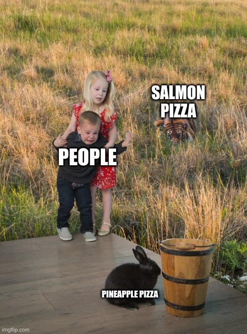 fear this not that | SALMON PIZZA; PEOPLE; PINEAPPLE PIZZA | image tagged in fear this not that | made w/ Imgflip meme maker