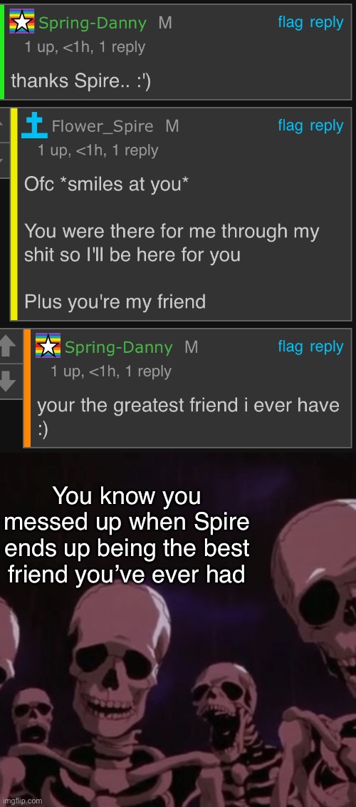 You know you messed up when Spire ends up being the best friend you’ve ever had | image tagged in roasting skeletons | made w/ Imgflip meme maker