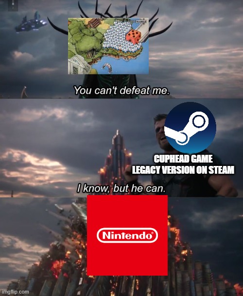 You can't defeat me | CUPHEAD GAME LEGACY VERSION ON STEAM | image tagged in you can't defeat me,cuphead | made w/ Imgflip meme maker