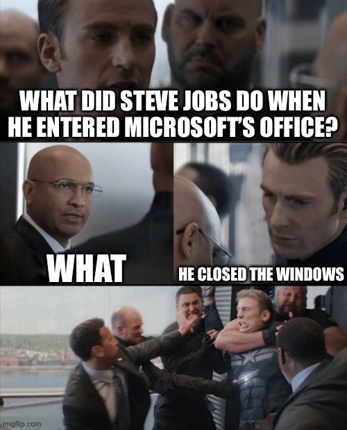 Crummy Microsoft joke | WHAT DID STEVE JOBS DO WHEN HE ENTERED MICROSOFT’S OFFICE? WHAT; HE CLOSED THE WINDOWS | image tagged in captain america elevator fight,memes | made w/ Imgflip meme maker