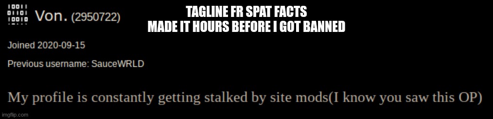 TAGLINE FR SPAT FACTS
MADE IT HOURS BEFORE I GOT BANNED | made w/ Imgflip meme maker