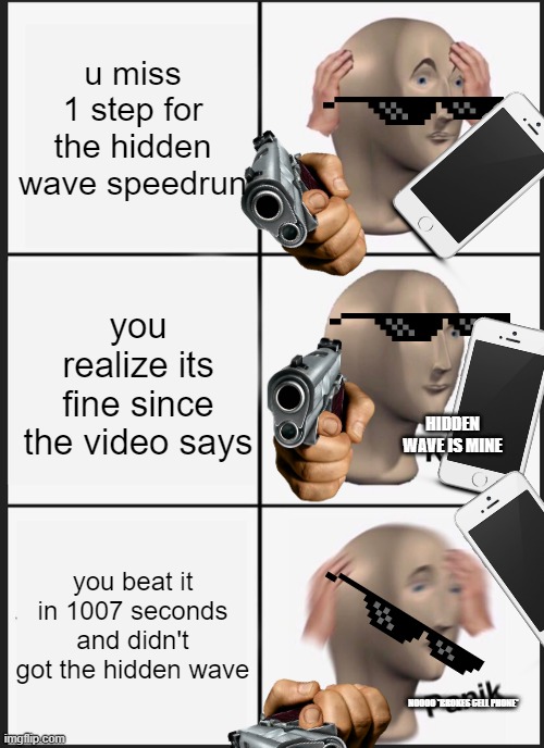 TDS hidden wave speedrun fail | u miss 1 step for the hidden wave speedrun; you realize its fine since the video says; HIDDEN WAVE IS MINE; you beat it in 1007 seconds and didn't got the hidden wave; NOOOO *BROKES CELL PHONE* | image tagged in memes,panik kalm panik | made w/ Imgflip meme maker