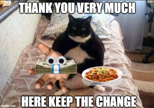 Chonki Babbie Hungy | THANK YOU VERY MUCH HERE KEEP THE CHANGE | image tagged in chonki babbie hungy | made w/ Imgflip meme maker