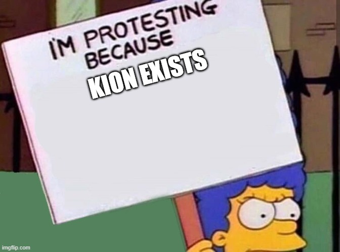 Marge Simpson Protest Sign | KION EXISTS | image tagged in marge simpson protest sign,memes | made w/ Imgflip meme maker