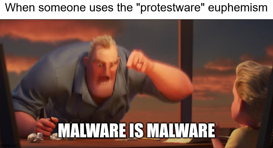 Sugar coating it is how you get ants | When someone uses the "protestware" euphemism; MALWARE IS MALWARE | image tagged in math is math | made w/ Imgflip meme maker
