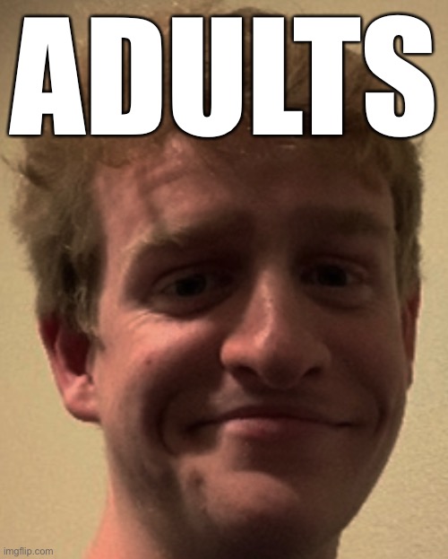 ADULTS | made w/ Imgflip meme maker