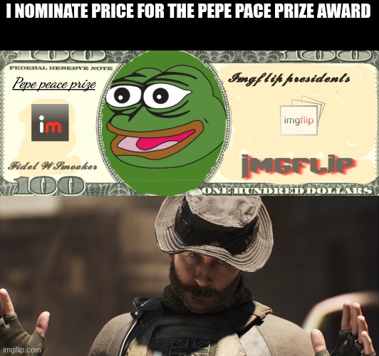 I NOMINATE PRICE FOR THE PEPE PACE PRIZE AWARD | image tagged in pepe peace prize real,we're all a little x | made w/ Imgflip meme maker