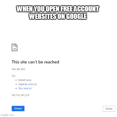 Google | WHEN YOU OPEN FREE ACCOUNT
WEBSITES ON GOOGLE | image tagged in google chrome | made w/ Imgflip meme maker