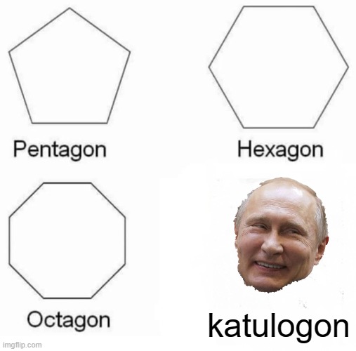 Katulogon |  katulogon | image tagged in memes,pentagon hexagon octagon | made w/ Imgflip meme maker