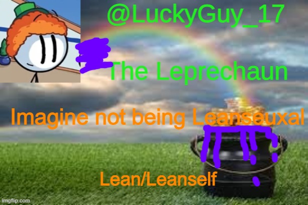 LuckyGuy17 Announcement | Imagine not being Leanseuxal; Lean/Leanself | image tagged in luckyguy17 announcement | made w/ Imgflip meme maker