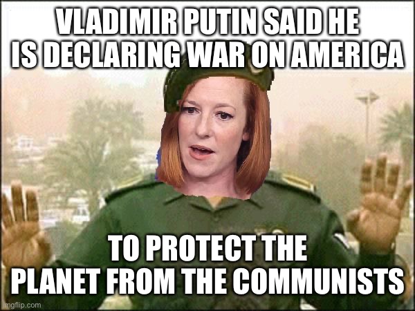 Washington Jen | VLADIMIR PUTIN SAID HE IS DECLARING WAR ON AMERICA TO PROTECT THE PLANET FROM THE COMMUNISTS | image tagged in washington jen | made w/ Imgflip meme maker