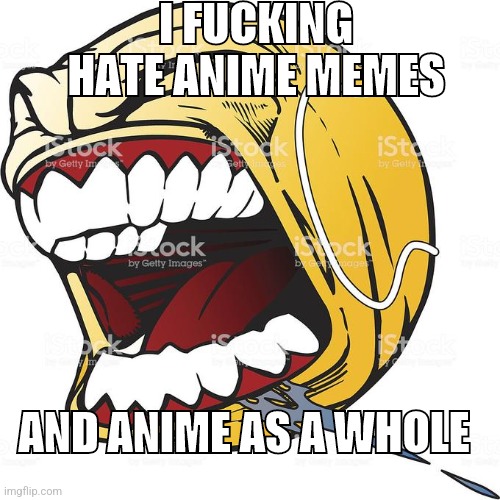 Based | I FUCKING HATE ANIME MEMES; AND ANIME AS A WHOLE | image tagged in lets fucking gooooooo | made w/ Imgflip meme maker
