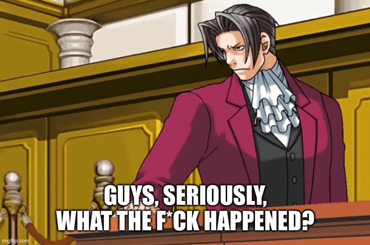 GUYS, SERIOUSLY, WHAT THE F*CK HAPPENED? | made w/ Imgflip meme maker