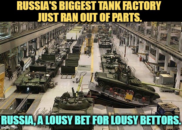 RUSSIA'S BIGGEST TANK FACTORY 
JUST RAN OUT OF PARTS. RUSSIA, A LOUSY BET FOR LOUSY BETTORS. | image tagged in russia,tanks,ukraine,disaster,mud,death | made w/ Imgflip meme maker