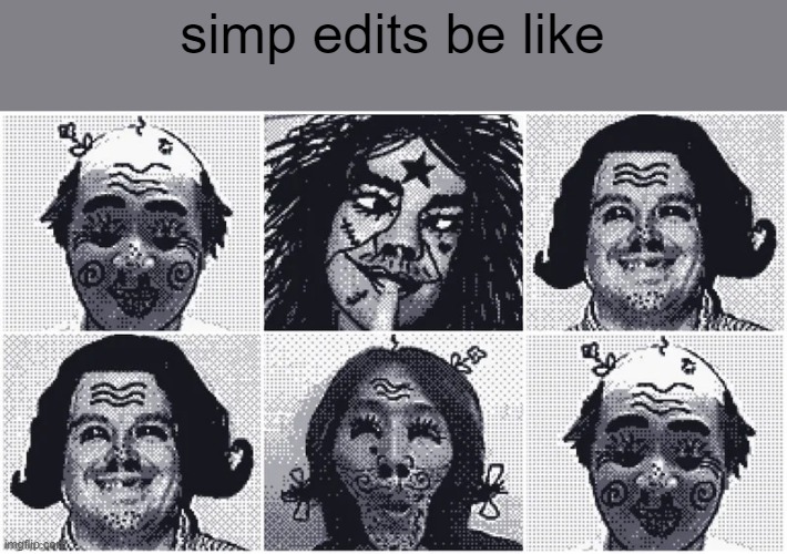 simp edits be like | made w/ Imgflip meme maker