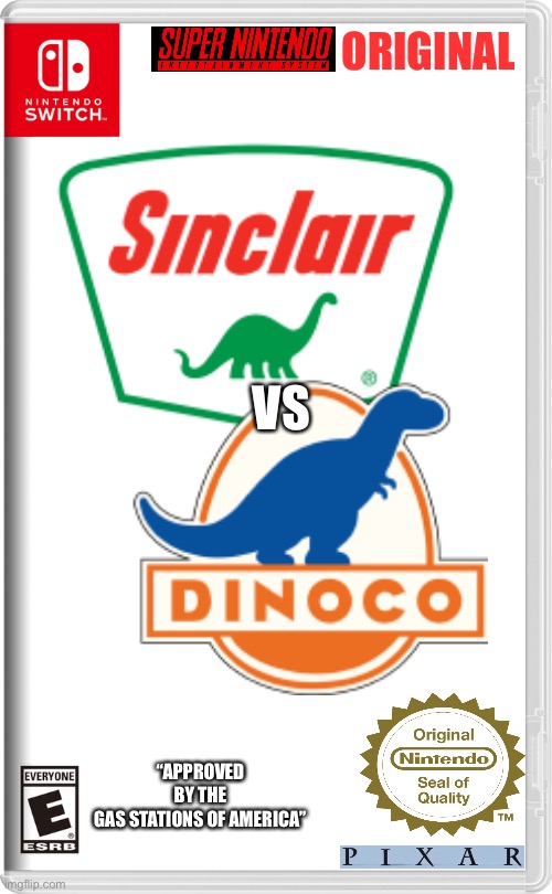  ORIGINAL; VS; “APPROVED BY THE GAS STATIONS OF AMERICA” | image tagged in dinoco,sinclair,fake switch game,super nintendo | made w/ Imgflip meme maker