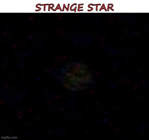Strange Star | STRANGE STAR | image tagged in star light,star bright | made w/ Imgflip meme maker