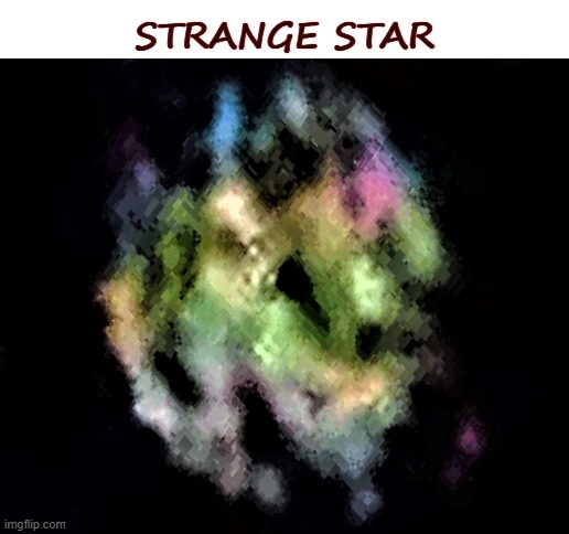 Strange Star (enlarged) | STRANGE STAR | image tagged in star light,star brighter | made w/ Imgflip meme maker