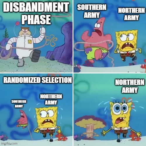 Sandy Lasso |  SOUTHERN ARMY; NORTHERN ARMY; DISBANDMENT PHASE; RANDOMIZED SELECTION; NORTHERN ARMY; NORTHERN ARMY; SOUTHERN ARMY | image tagged in sandy lasso | made w/ Imgflip meme maker