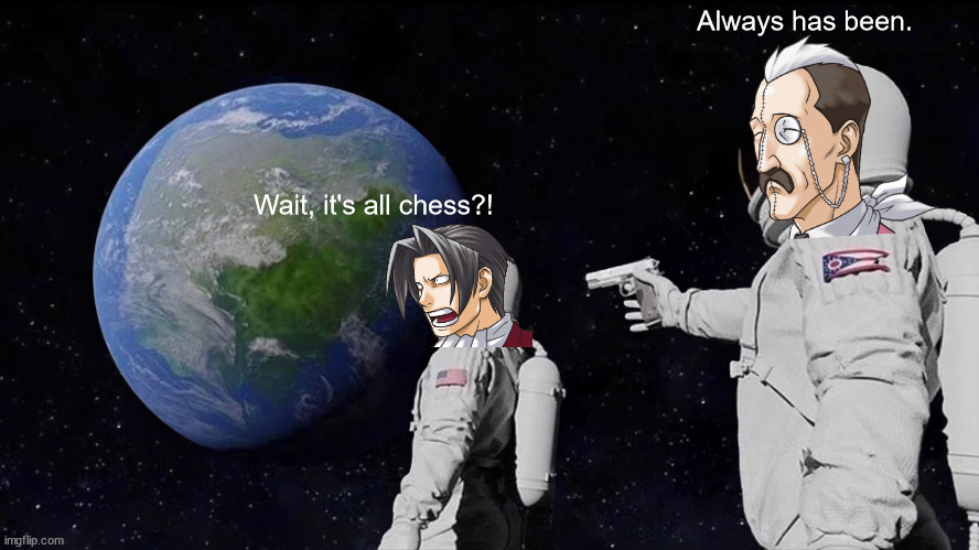 Turnabout Target's "Secret" | Always has been. Wait, it's all chess?! | image tagged in memes,always has been,ace attorney,chess | made w/ Imgflip meme maker
