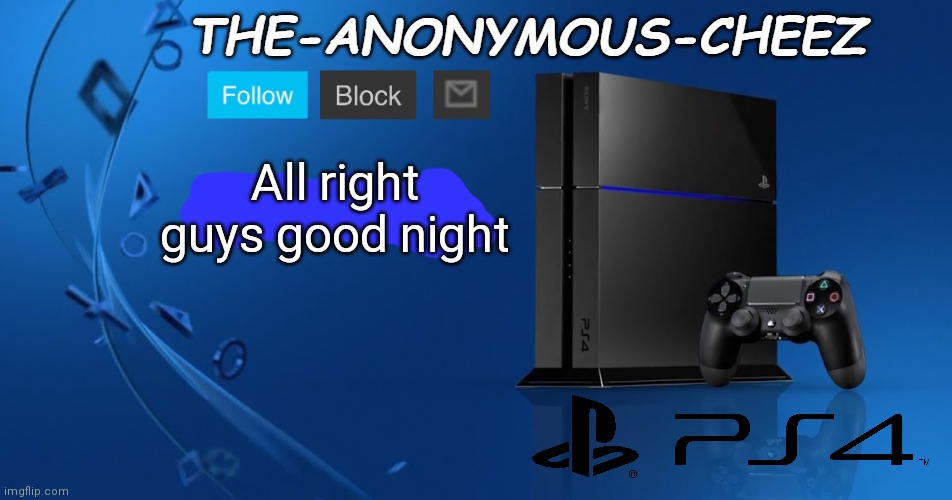 Ps4 template | All right guys good night | image tagged in ps4 template | made w/ Imgflip meme maker