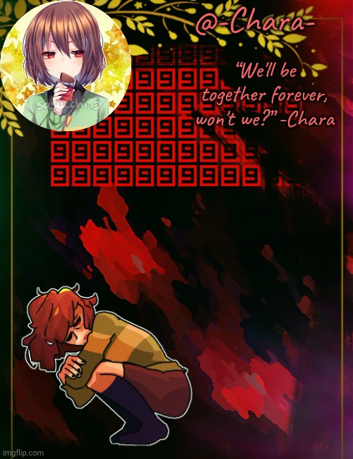 @-Chara- “We'll be together forever, won't we?” -Chara | made w/ Imgflip meme maker