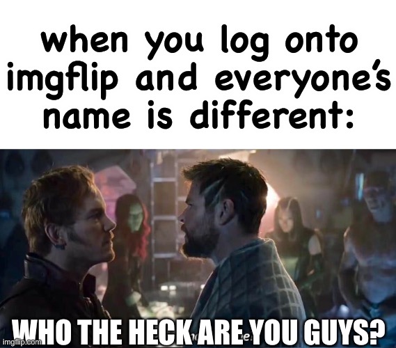 true lol | when you log onto imgflip and everyone’s name is different:; WHO THE HECK ARE YOU GUYS? | image tagged in are you mocking me | made w/ Imgflip meme maker