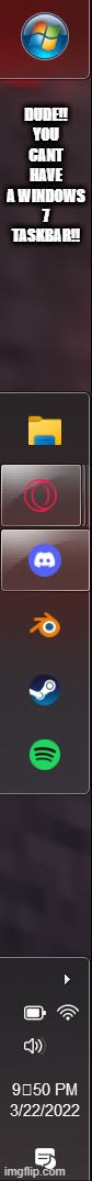 DUDE!!
YOU CANT HAVE A WINDOWS 7 TASKBAR!! | made w/ Imgflip meme maker