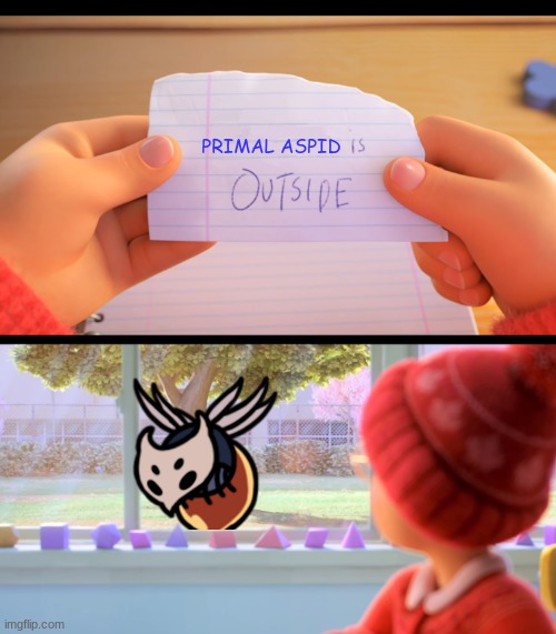 X is outside | PRIMAL ASPID | image tagged in x is outside,hollow knight,kingdom's edge,memes,funny | made w/ Imgflip meme maker