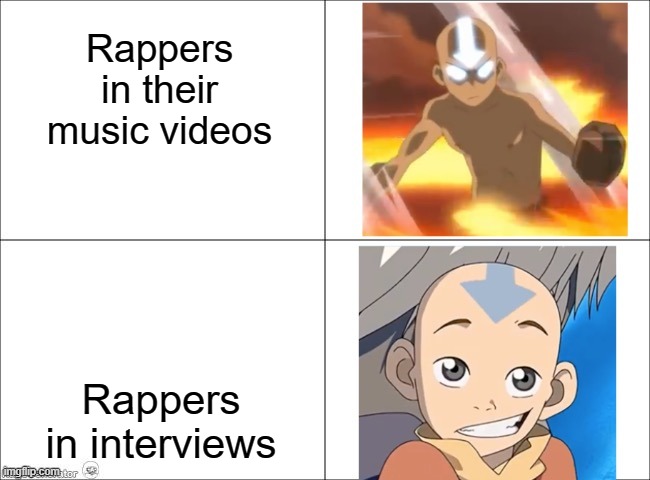 Avatar Aang | Rappers in their music videos; Rappers in interviews | image tagged in avatar aang | made w/ Imgflip meme maker