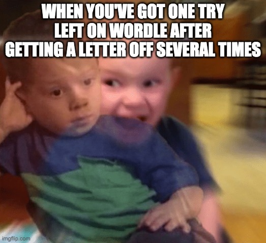 but seriously | WHEN YOU'VE GOT ONE TRY LEFT ON WORDLE AFTER GETTING A LETTER OFF SEVERAL TIMES | image tagged in angry inside,wordle,funny,gifs | made w/ Imgflip meme maker