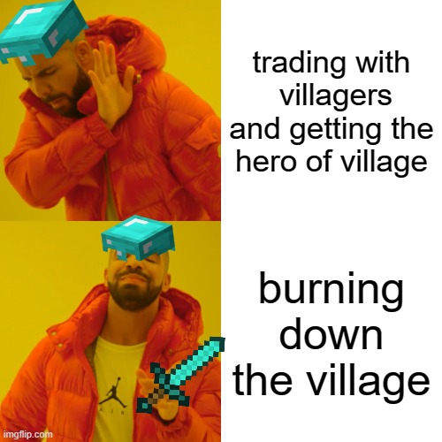 minecraft | trading with  villagers and getting the hero of village; burning down the village | image tagged in memes,drake hotline bling | made w/ Imgflip meme maker