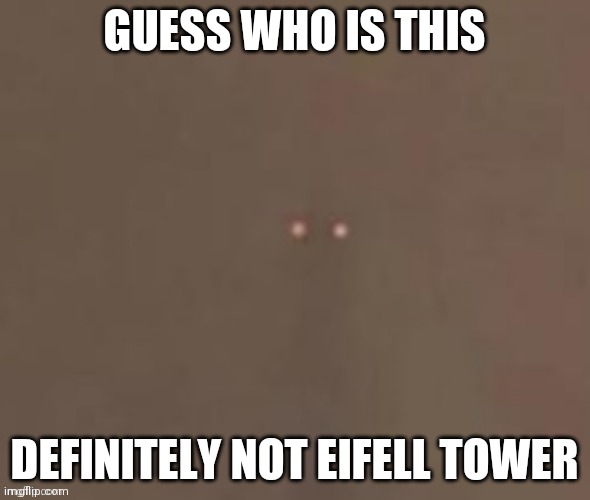 GUESS WHO IS THIS DEFINITELY NOT EIFELL TOWER | made w/ Imgflip meme maker